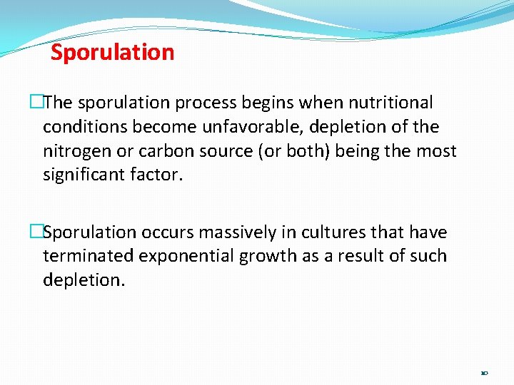 Sporulation �The sporulation process begins when nutritional conditions become unfavorable, depletion of the nitrogen
