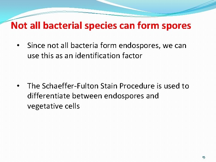 Not all bacterial species can form spores • Since not all bacteria form endospores,