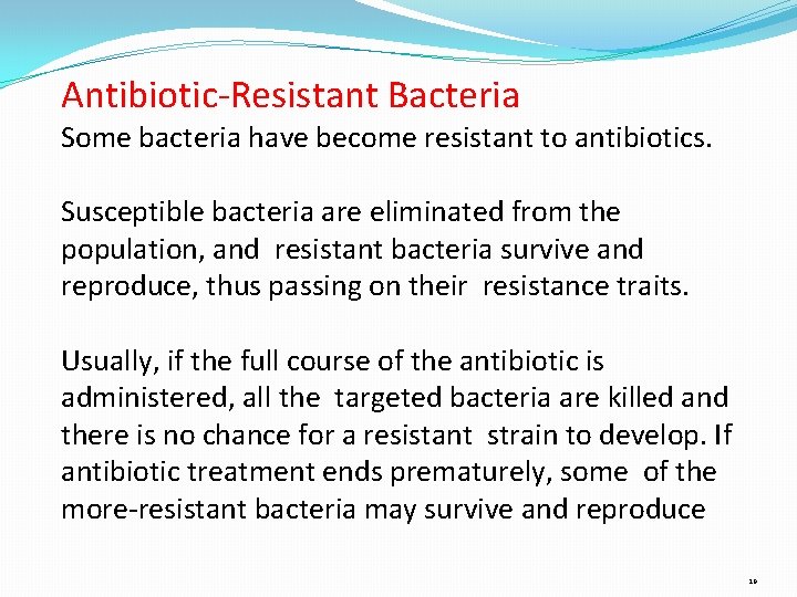 Antibiotic-Resistant Bacteria Some bacteria have become resistant to antibiotics. Susceptible bacteria are eliminated from