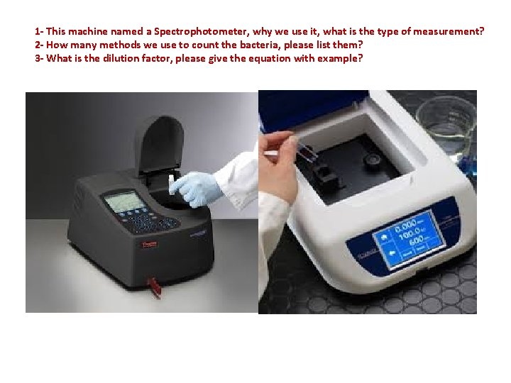 1 - This machine named a Spectrophotometer, why we use it, what is the