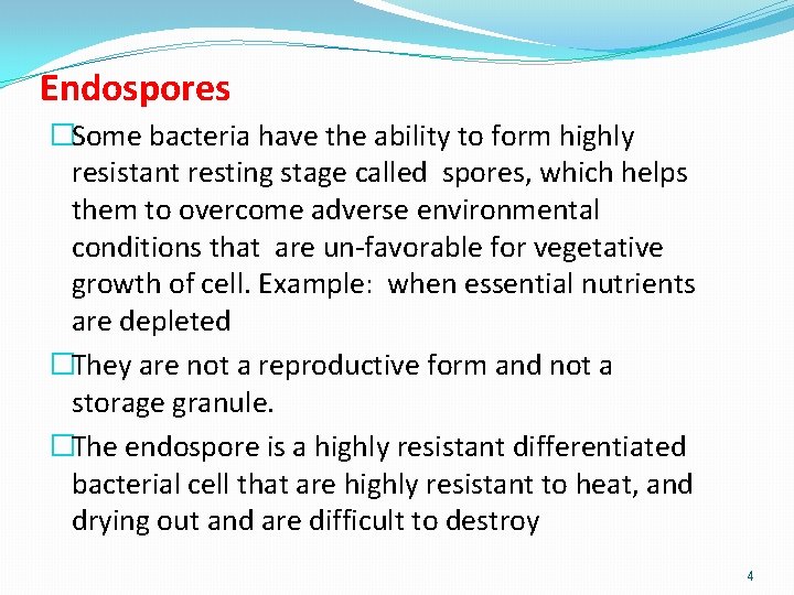 Endospores �Some bacteria have the ability to form highly resistant resting stage called spores,