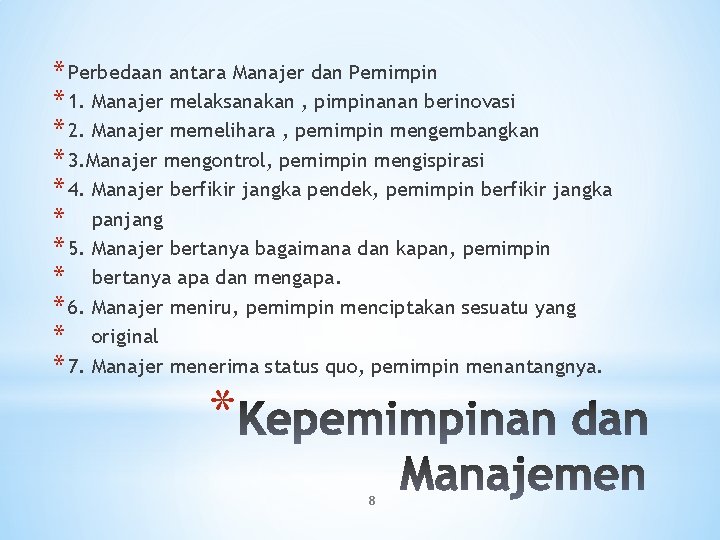 * Perbedaan antara Manajer dan Pemimpin * 1. Manajer melaksanakan , pimpinanan berinovasi *