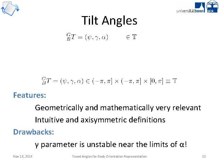 Tilt Angles Features: Geometrically and mathematically very relevant Intuitive and axisymmetric definitions Drawbacks: γ