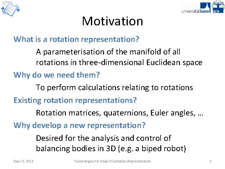 Motivation What is a rotation representation? A parameterisation of the manifold of all rotations