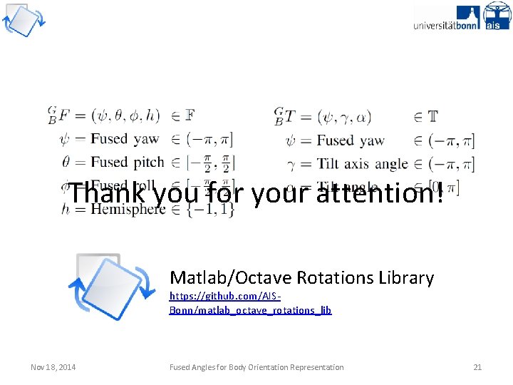 Thank you for your attention! Matlab/Octave Rotations Library https: //github. com/AISBonn/matlab_octave_rotations_lib Nov 18, 2014