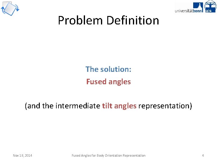 Problem Definition The solution: Fused angles (and the intermediate tilt angles representation) Nov 18,