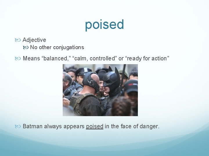 poised Adjective No other conjugations Means “balanced, ” “calm, controlled” or “ready for action”