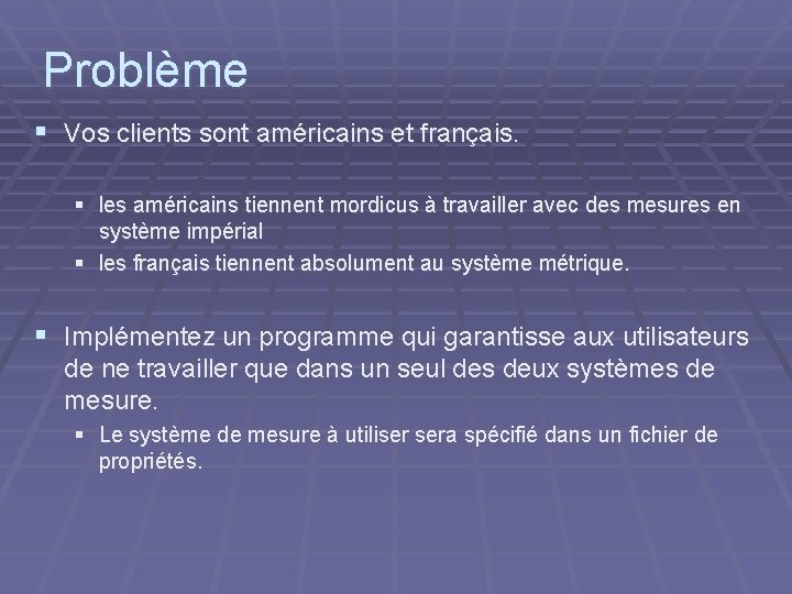 Problème § Vos clients sont américains et français. § les américains tiennent mordicus à