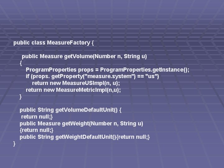public class Measure. Factory { public Measure get. Volume(Number n, String u) { Program.