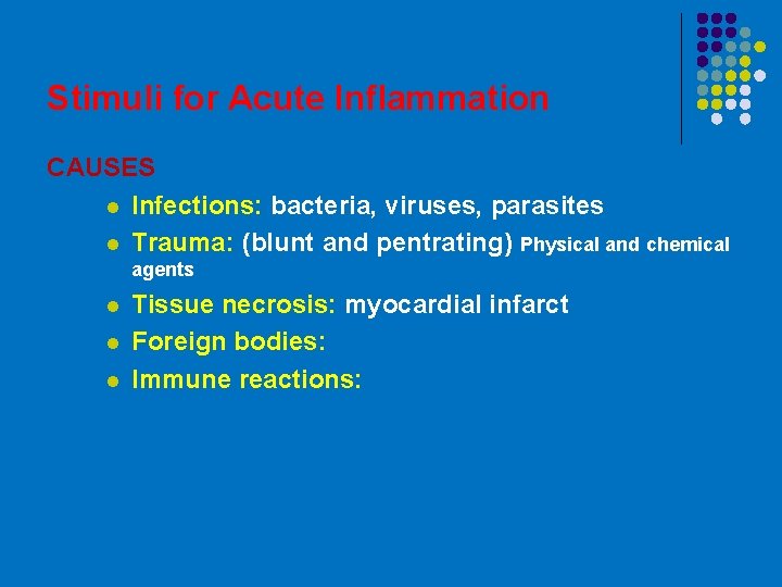 Stimuli for Acute Inflammation CAUSES l Infections: bacteria, viruses, parasites l Trauma: (blunt and