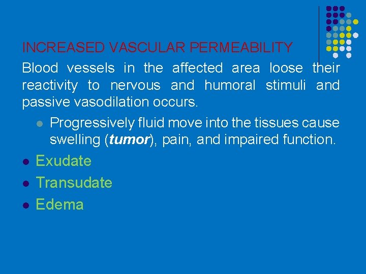 INCREASED VASCULAR PERMEABILITY Blood vessels in the affected area loose their reactivity to nervous