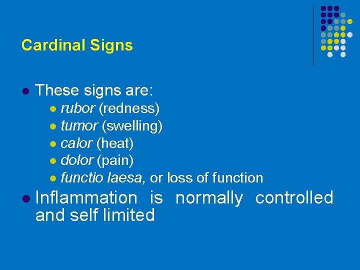 Cardinal Signs l These signs are: rubor (redness) l tumor (swelling) l calor (heat)