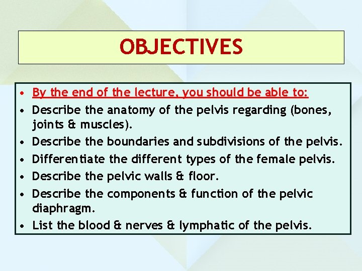 OBJECTIVES • By the end of the lecture, you should be able to: •