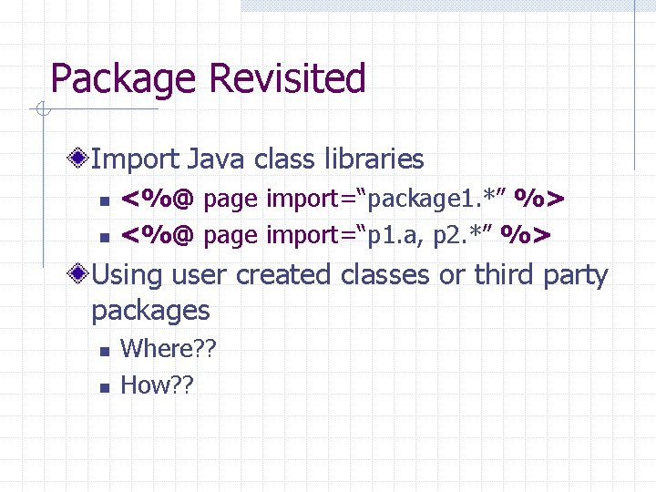 Package Revisited Import Java class libraries n n <%@ page import=“package 1. *” %> Package Revisited Import Java class libraries n n <%@ page import=“package 1. *” %>