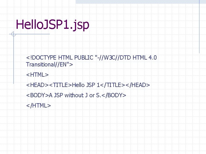 Hello. JSP 1. jsp <!DOCTYPE HTML PUBLIC "-//W 3 C//DTD HTML 4. 0 Transitional//EN"> Hello. JSP 1. jsp <!DOCTYPE HTML PUBLIC "-//W 3 C//DTD HTML 4. 0 Transitional//EN">