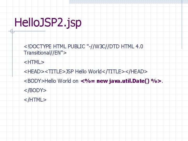 Hello. JSP 2. jsp <!DOCTYPE HTML PUBLIC "-//W 3 C//DTD HTML 4. 0 Transitional//EN"> Hello. JSP 2. jsp <!DOCTYPE HTML PUBLIC "-//W 3 C//DTD HTML 4. 0 Transitional//EN">