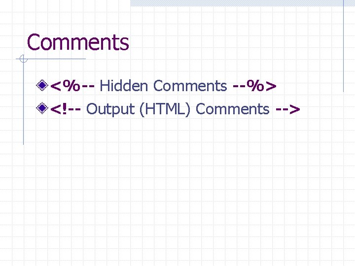 Comments <%-- Hidden Comments --%> <!-- Output (HTML) Comments --> Comments <%-- Hidden Comments --%> <!-- Output (HTML) Comments -->