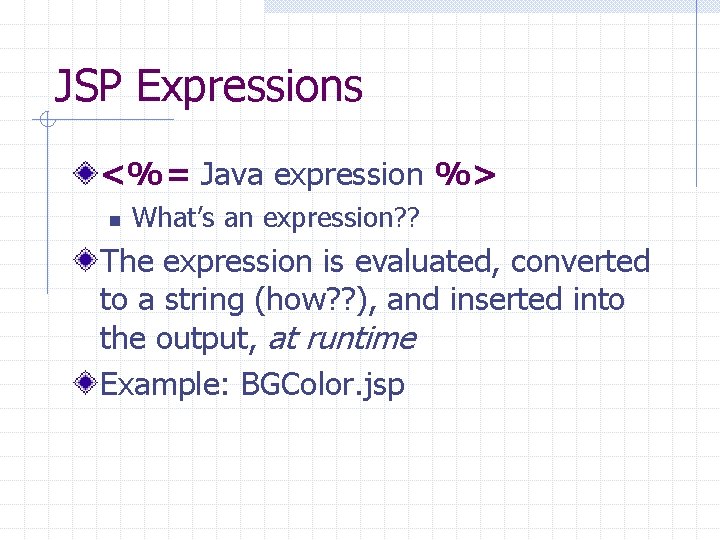 JSP Expressions <%= Java expression %> n What’s an expression? ? The expression is JSP Expressions <%= Java expression %> n What’s an expression? ? The expression is