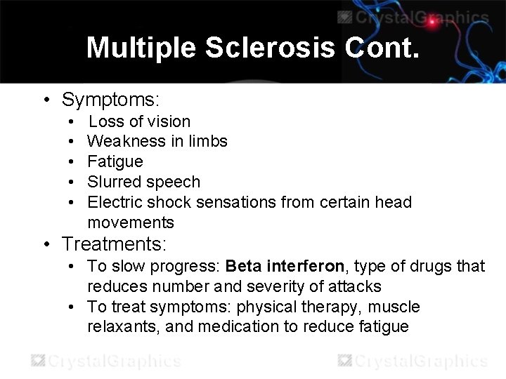 Multiple Sclerosis Cont. • Symptoms: • • • Loss of vision Weakness in limbs