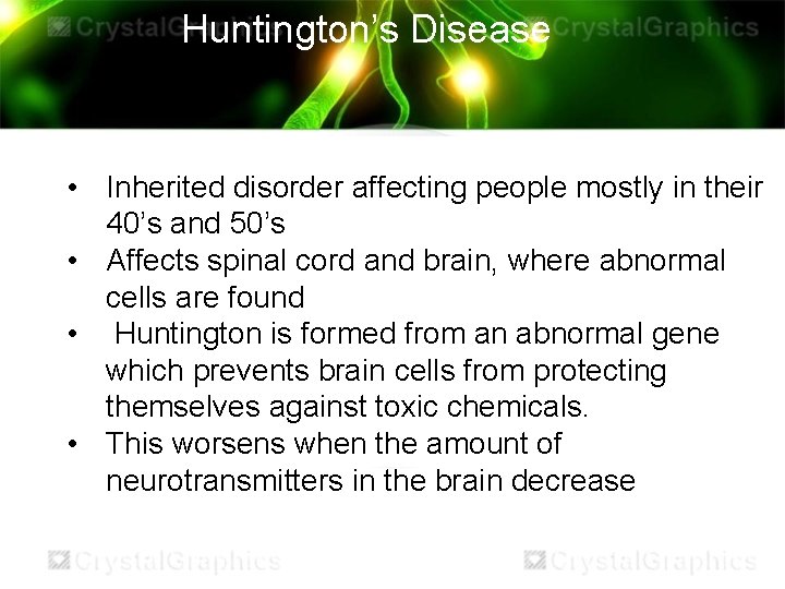 Huntington’s Disease • Inherited disorder affecting people mostly in their 40’s and 50’s •