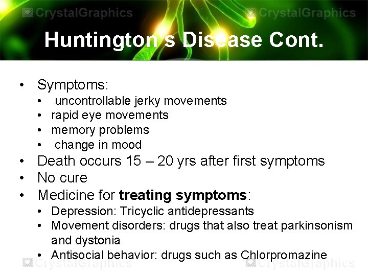 Huntington’s Disease Cont. • Symptoms: • uncontrollable jerky movements • rapid eye movements •