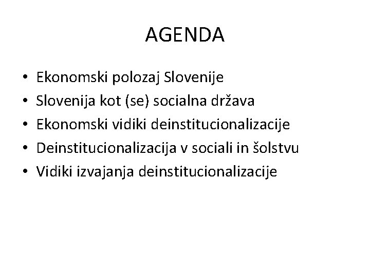 AGENDA • • • Ekonomski polozaj Slovenije Slovenija kot (se) socialna država Ekonomski vidiki