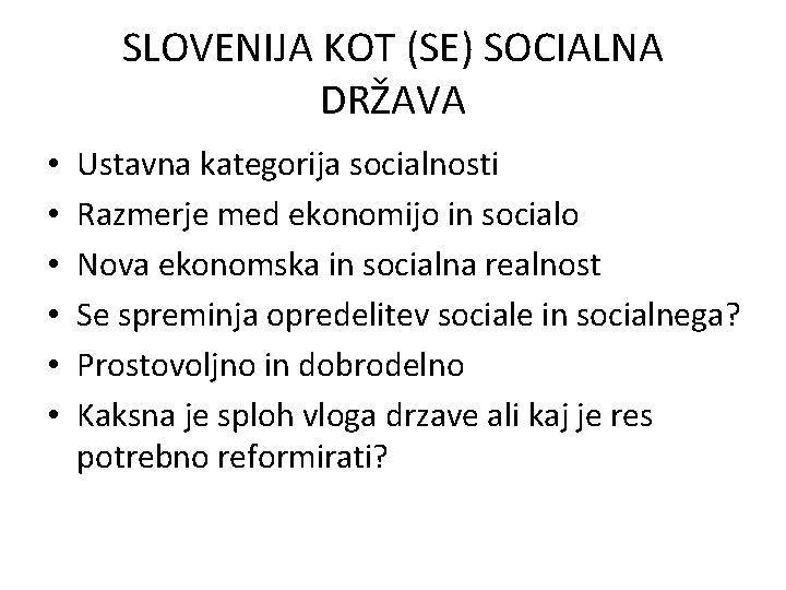 SLOVENIJA KOT (SE) SOCIALNA DRŽAVA • • • Ustavna kategorija socialnosti Razmerje med ekonomijo