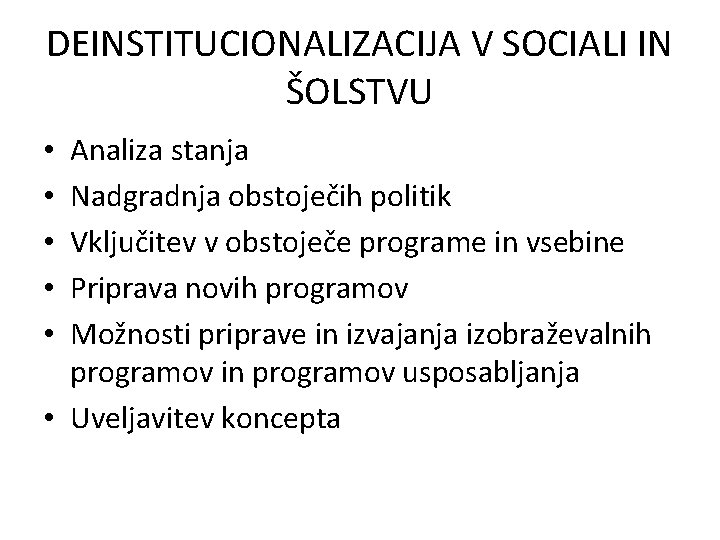 DEINSTITUCIONALIZACIJA V SOCIALI IN ŠOLSTVU Analiza stanja Nadgradnja obstoječih politik Vključitev v obstoječe programe