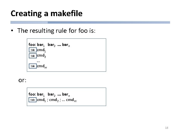 Creating a makefile • The resulting rule for foo is: foo: bar 1 bar