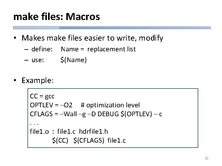 make files: Macros • Makes make files easier to write, modify – define: –