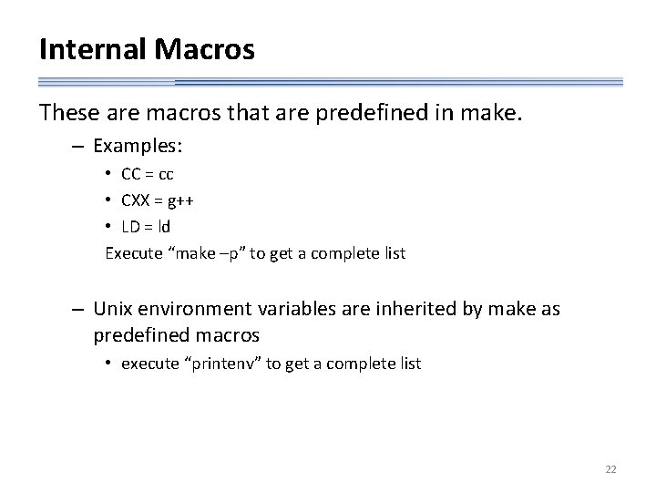Internal Macros These are macros that are predefined in make. – Examples: • CC