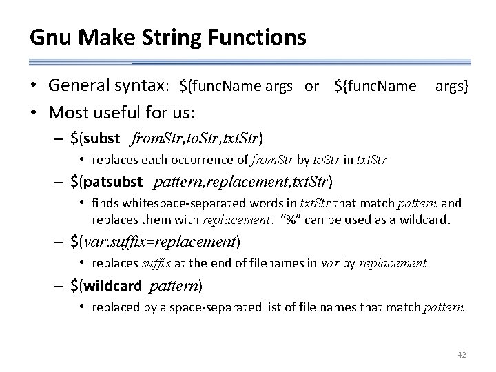 Gnu Make String Functions • General syntax: $(func. Name args or ${func. Name args}