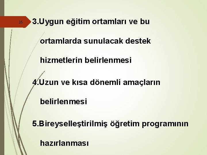 16 3. Uygun eğitim ortamları ve bu ortamlarda sunulacak destek hizmetlerin belirlenmesi 4. Uzun