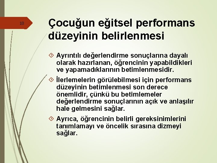 18 Çocuğun eğitsel performans düzeyinin belirlenmesi Ayrıntılı değerlendirme sonuçlarına dayalı olarak hazırlanan, öğrencinin yapabildikleri