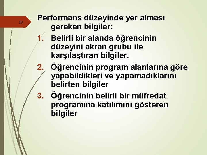 19 Performans düzeyinde yer alması gereken bilgiler: 1. Belirli bir alanda öğrencinin düzeyini akran