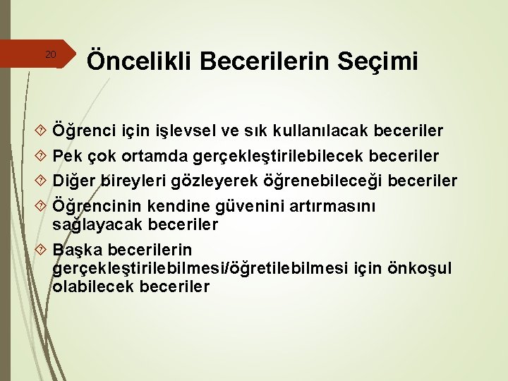 20 Öncelikli Becerilerin Seçimi Öğrenci için işlevsel ve sık kullanılacak beceriler Pek çok ortamda