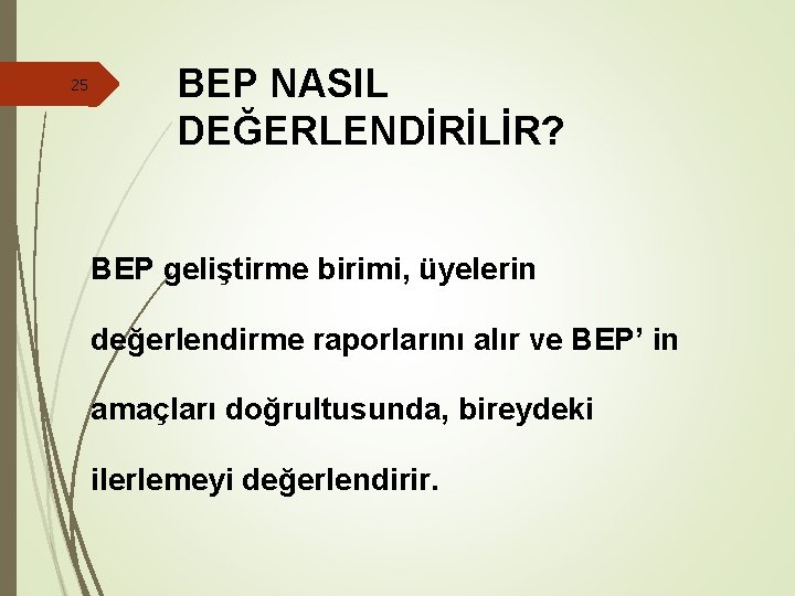 25 BEP NASIL DEĞERLENDİRİLİR? BEP geliştirme birimi, üyelerin değerlendirme raporlarını alır ve BEP’ in