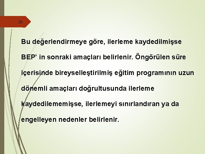 26 Bu değerlendirmeye göre, ilerleme kaydedilmişse BEP’ in sonraki amaçları belirlenir. Öngörülen süre içerisinde