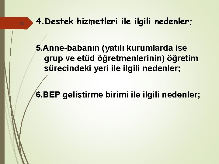 28 4. Destek hizmetleri ile ilgili nedenler; 5. Anne-babanın (yatılı kurumlarda ise grup ve