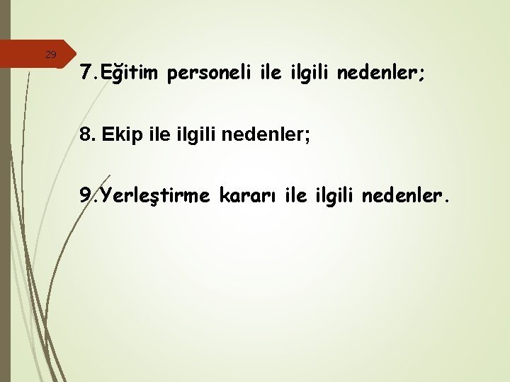 29 7. Eğitim personeli ile ilgili nedenler; 8. Ekip ile ilgili nedenler; 9. Yerleştirme