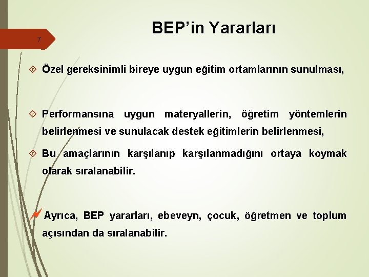 BEP’in Yararları 7 Özel gereksinimli bireye uygun eğitim ortamlarının sunulması, Performansına uygun materyallerin, öğretim