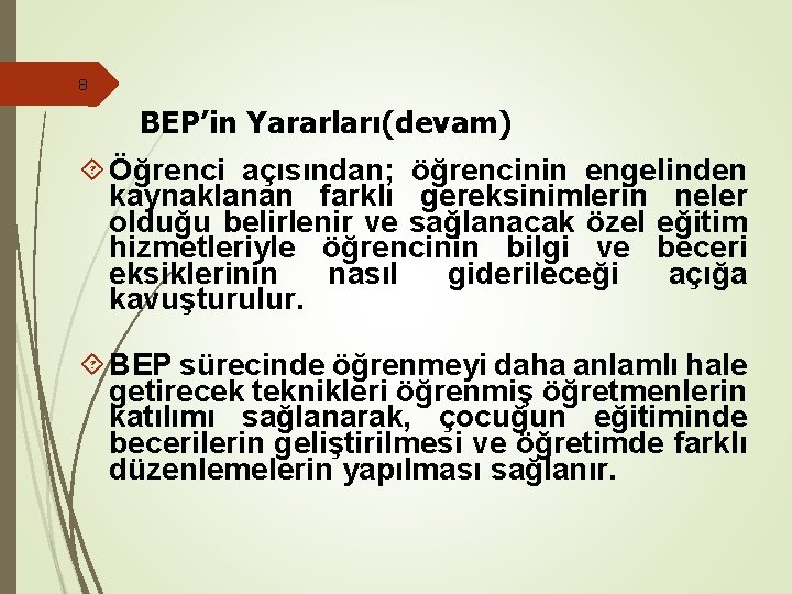 8 BEP’in Yararları(devam) Öğrenci açısından; öğrencinin engelinden kaynaklanan farklı gereksinimlerin neler olduğu belirlenir ve