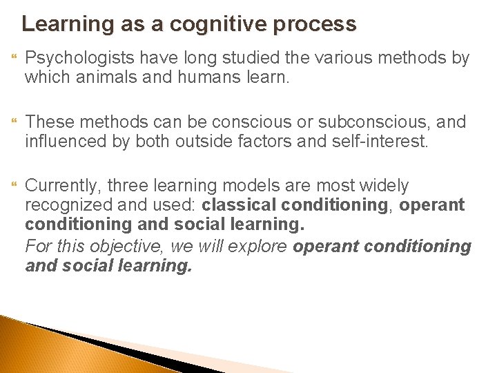 Learning as a cognitive process Psychologists have long studied the various methods by which