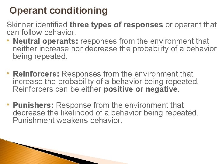 Operant conditioning Skinner identified three types of responses or operant that can follow behavior.