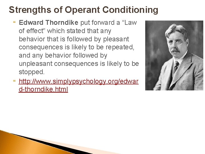 Strengths of Operant Conditioning Edward Thorndike put forward a “Law of effect” which stated