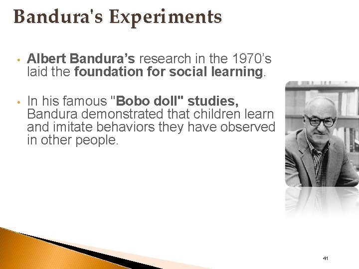 Bandura's Experiments • Albert Bandura’s research in the 1970’s laid the foundation for social