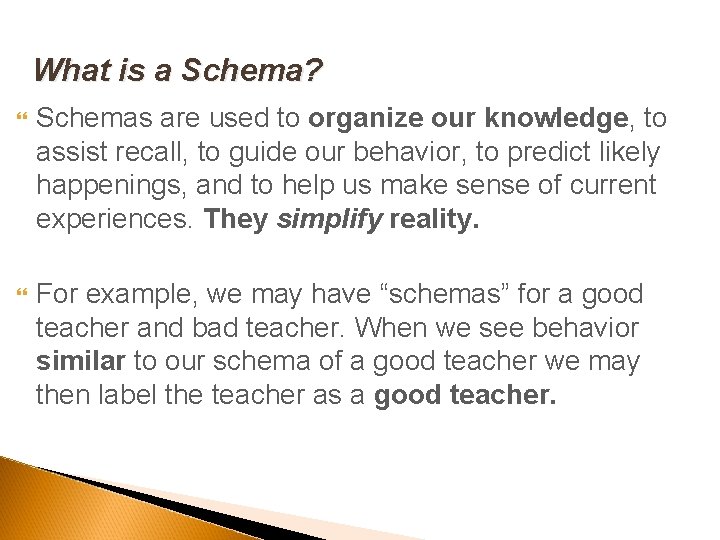 What is a Schema? Schemas are used to organize our knowledge, to assist recall,