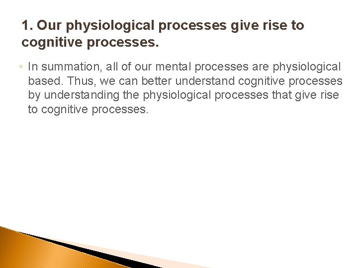 1. Our physiological processes give rise to cognitive processes. ◦ In summation, all of