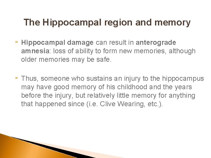The Hippocampal region and memory Hippocampal damage can result in anterograde amnesia: loss of