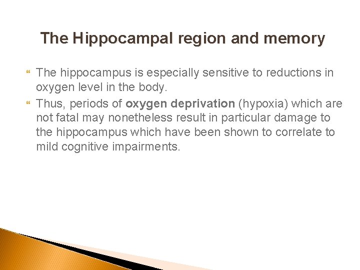 The Hippocampal region and memory The hippocampus is especially sensitive to reductions in oxygen